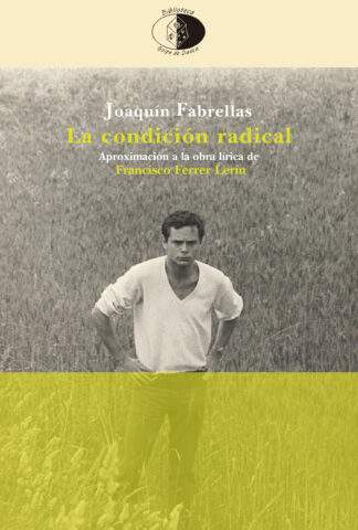 La condición radical. Aproximación a la obra lírica de Francisco Ferrer Lerín (1964-2022).