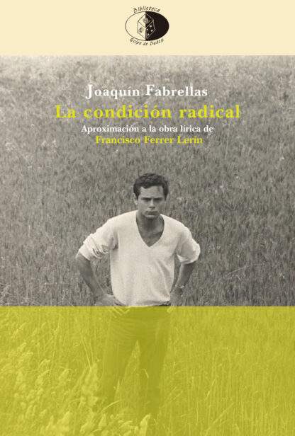 La condición radical. Aproximación a la obra lírica de Francisco Ferrer Lerín (1964-2022).