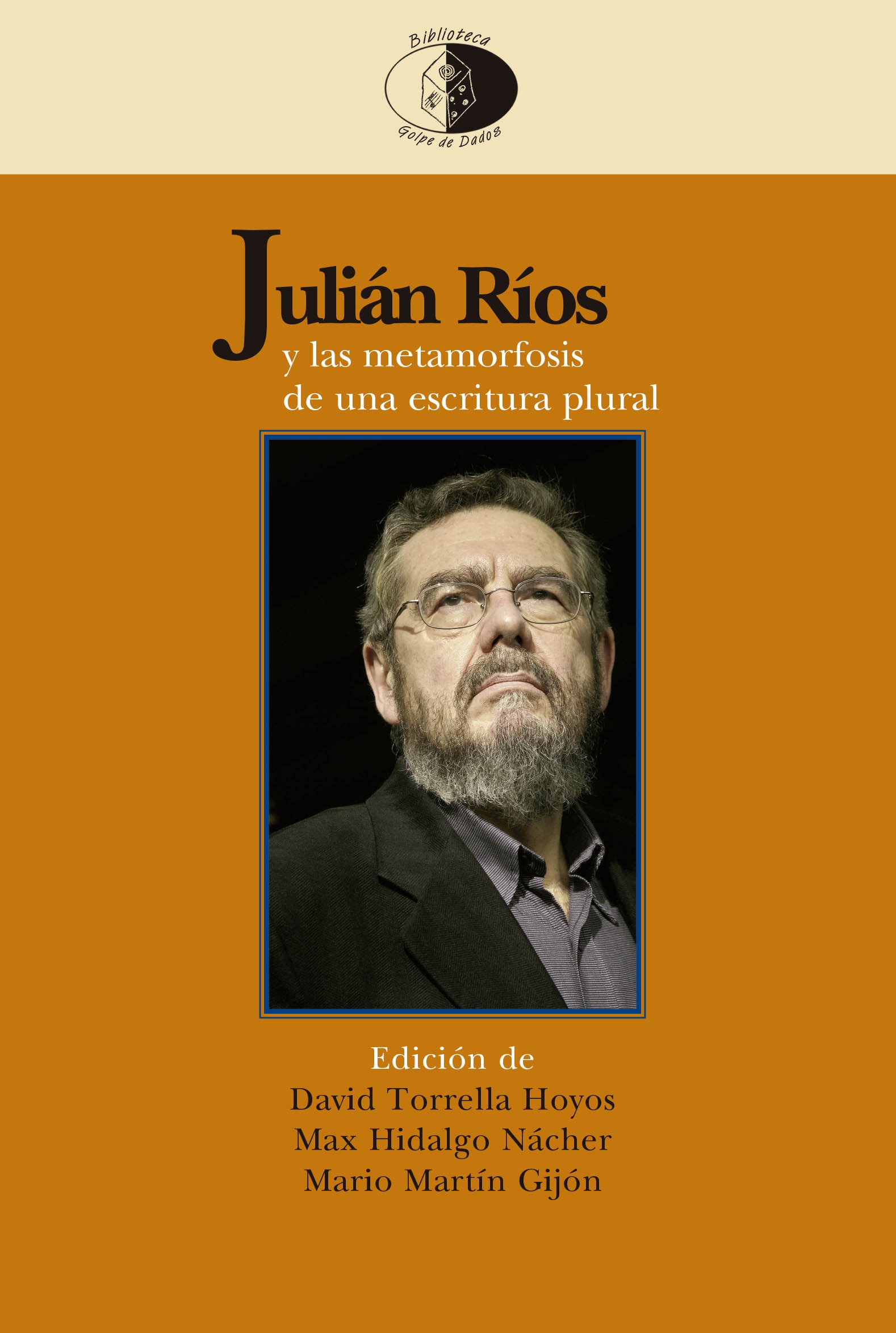 Novedad: JULIÁN RÍOS Y LAS METAMORFOSIS DE UNA ESCRITURA PLURAL / EDICIÓN DE DAVID TORRELLA HOYOS, MAX HIDALGO NÁCHER Y MARIO MARTÍN GIJÓN